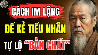 Cổ Nhân Dạy – Học cách IM LẶNG, sẽ khiến NGƯỜI KHÁC lộ rõ BẢN CHẤT | Triết Lý Sống