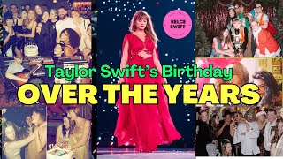How Taylor Swift has CELEBRATED her Birthday over the years.. A LOOK BACK
