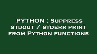 PYTHON : Suppress stdout / stderr print from Python functions