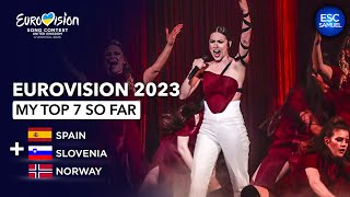 Eurovision ESC 2023 | My Top 7 So Far (NEW: 🇪🇸 Spain - 🇳🇴 Norway - Slovenia 🇸🇮)