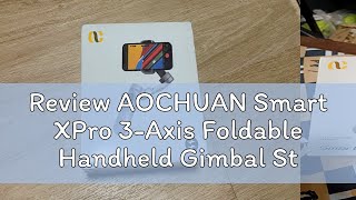 Review AOCHUAN Smart XPro 3-Axis Foldable Handheld Gimbal Stabilizer With Fill Light Wireless Charg