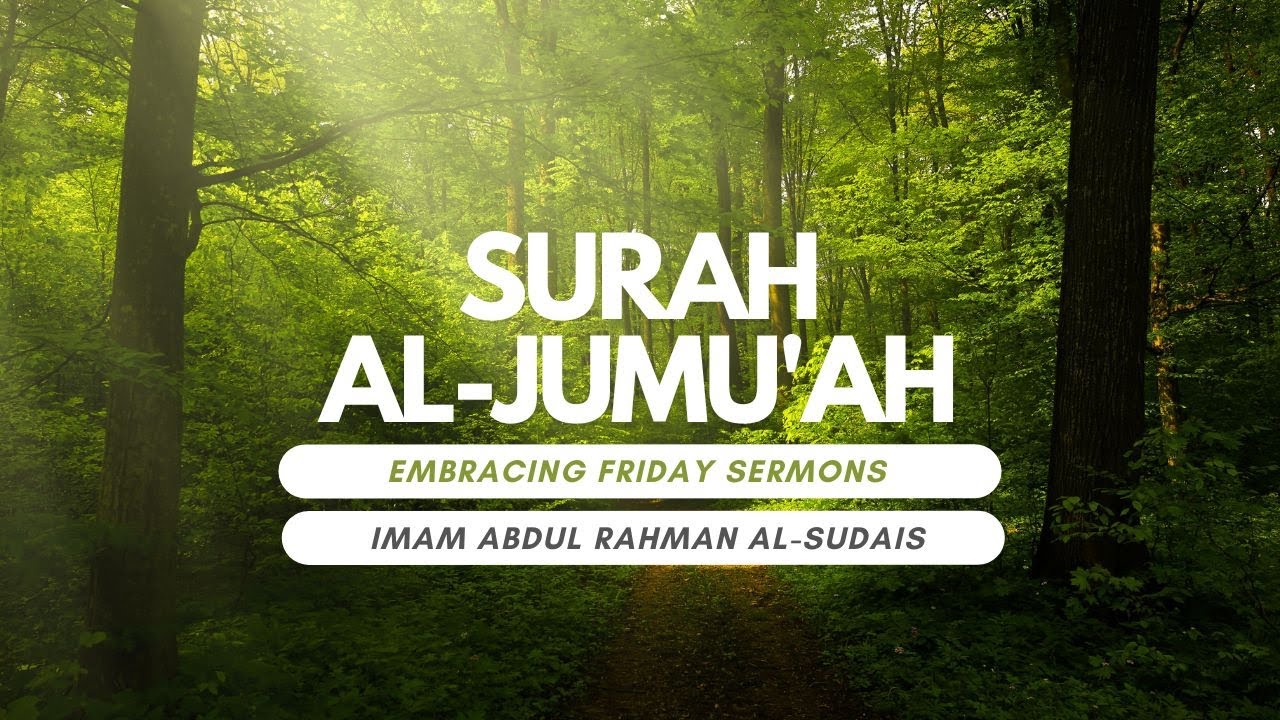 Surah Al Jumu Ah Recitation By Imam Sudais Embracing Friday Sermons ...