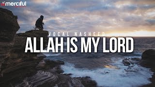 Allah is My Lord - Beautiful Vocal Nasheed