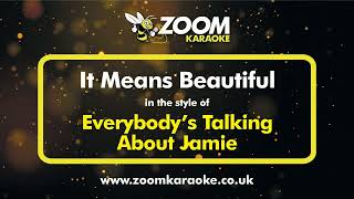 Everybody's Talking About Jamie - It Means Beautiful - Karaoke Version from Zoom Karaoke