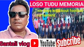 LOSO TUDU MEMORIAL  two days knockout football tournament