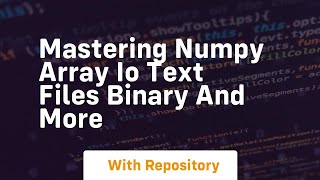 mastering numpy array io text files binary and more