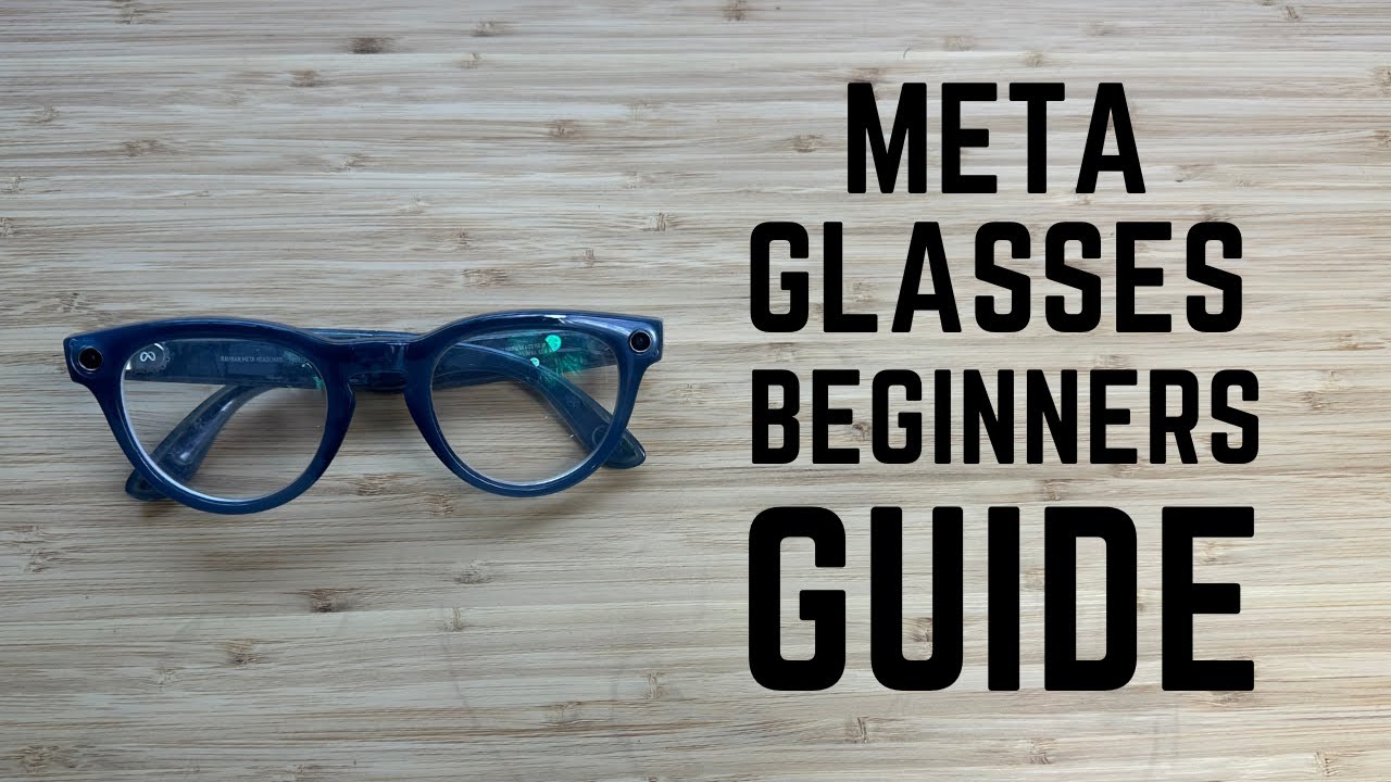 Meta Glasses Complete Beginners Guide Youtube