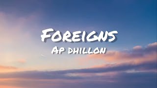 FOREIGNS - AP DHILLON | GURINDER GILL | MONEY MUSIK | New Version Edits