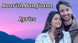 Baarish Ban Jaana (Lyrics) || Payal Dev, Stebin Ben | Hina Khan, Shaheer Sheikh #baarishbanjaana