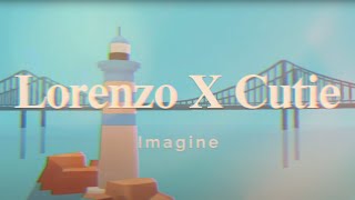 Lorenzo X Cutie - Imagine