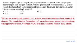 Suatu campuran gas sebanyak  10 L  yang terdiri atas campuran etana dan propana dibakar dengan  5...