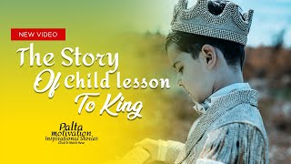 Child Lesson to King! Be Humble Short Motivational Story I Palta Motivation