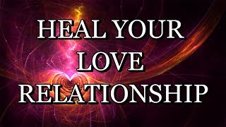 639 Hz – HEAL YOUR LOVE RELATIONSHIP – Meditation Music (With Subliminal Affirmations)