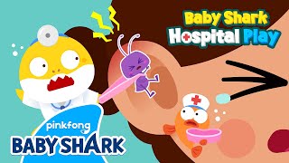 OUCH, My Ears Hurt! | Baby Shark Doctor | Baby Shark's Hospital Play | Baby Shark Official