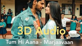 Tum Hi Aana ( 3D Audio )  - Marjaavaan , Jubin Nautiyal ,Payal Dev