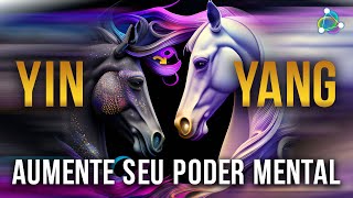 Aumente seu Poder Mental - Super Yin e Yang ⚡️ Equilibre seu Universo Interno | Binaural 432Hz 396Hz