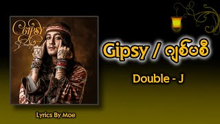 Doublej - Gipsy / ဂျစ်ပစီ ( Lyrics By Moe )