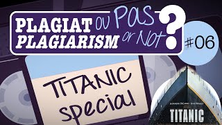 PLAGIARISM OR NOT ? # 06 - TITANIC Special