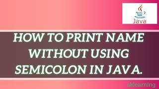 HOW TO PRINT NAME WITHOUT USING SEMICOLON IN JAVA