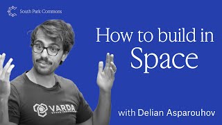 Delian Asparouhov, Co-founder of Varda, on How to Build a Space Company