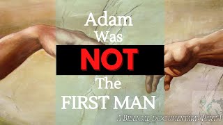 Adam Was NOT The First Man - Part 1