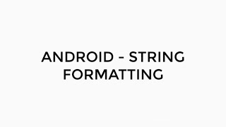 ANDROID - STRING FORMATTING TUTORIAL IN JAVA | DYNAMIC STRING RESOURCE, HTML STRING.