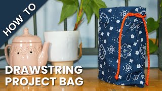 How to Make a Drawstring Project Bag