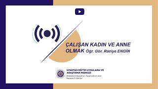 Çalışan Kadın ve Anne Olmak (Ögr. Gör. Raziye Engin)