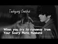 Taehyung Ff|| When you try to runaway from your Scary Mafia Husband || Oneshot
