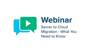 Webinar: Server to Cloud Migration - What You Need to Know