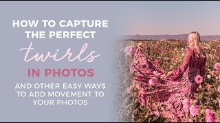 How to TWIRL in Photos: and Other ways to add Movement