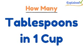 How Many Tablespoons in 1 Cup? (And Teaspoons Too!)