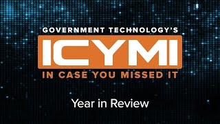 The Most Important Government Technology News, Trends and Insights from 2021 - ICYMI