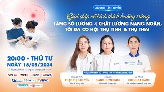 Giải đáp về kích thích buồng trứng tăng số lượng và chất lượng nang noãn, tối đa cơ hội thụ thai