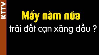 Xăng dầu sẽ cạn sau bao nhiêu năm nữa??