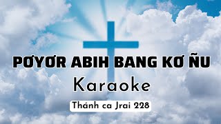 Thánh Ca Jrai 228 | PƠYƠR ABIH BANG KƠ ÑU KARAOKE