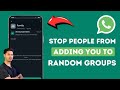 How To Stop People From Adding You To Random WhatsApp Groups !