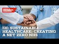 I2I Season 3 Episode 11: Sustainable Healthcare – Creating a Net Zero NHS