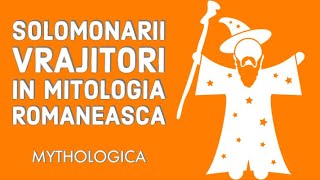 Solomonarii, vrajitorii mitologiei romanesti