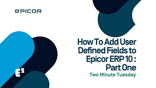 How To Add User Defined Fields to Epicor Kinetic/ERP 10 - Part One: Two Minute Tuesday