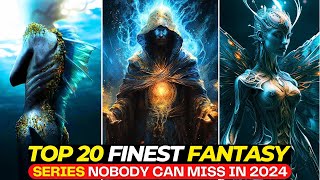 Top 20 EPIC Fantasy Series That'll Keep You Hooked In 2024 (So Far) | Best Series On Netflix, HBOMAX