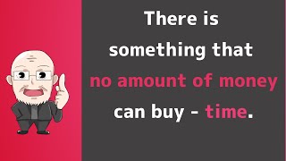 【Day 266】There is something that no amount of money can buy - time.｜Maxims for today