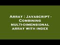Array : Javascript - Combining multi-dimensional array with index