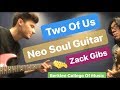 【Neo Soul Guitar 】✡【 Two Of Us 】✡ With Zack Gibs