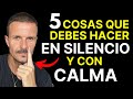 5 COSAS Que Debes Hacer En SILENCIO con CALMA El Poder de la Calma Aprende El Arte de Mantener Calma