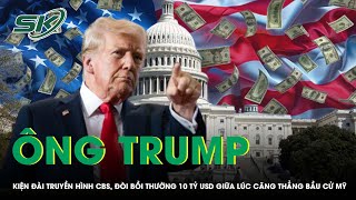 Ông Trump kiện đài truyền hình CBS, đòi bồi thường 10 tỷ USD giữa lúc căng thẳng bầu cử Mỹ | SKĐS