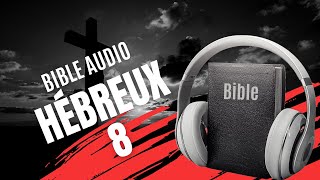 HÉBREUX 8 | LA BIBLE AUDIO avec textes