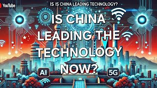 IS CHINA LEADING THE TECHNOLOGY?