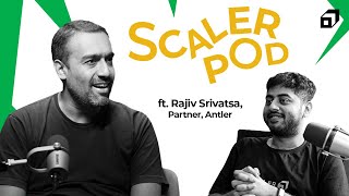 How to Build a Successful Startup? | Funding Insights from VC Rajiv Srivatsa, Antler | SCALER POD 15