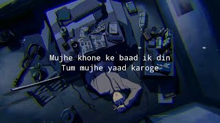 Mujhe Khone Ke Baad ik Din Tum - Tera Zikr | Darshan Raval [Slow + Reverb] (Lyrics)